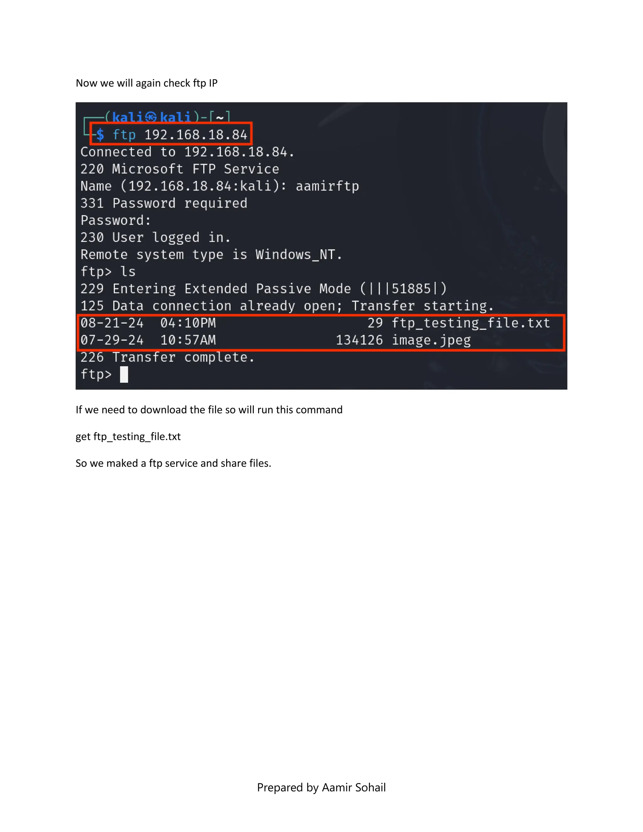 Prepared by Aamir Sohail
Now we will again check ftp IP
If we need to download the file so will run this command
get ftp_testing_file.txt
So we maked a ftp service and share files.
 