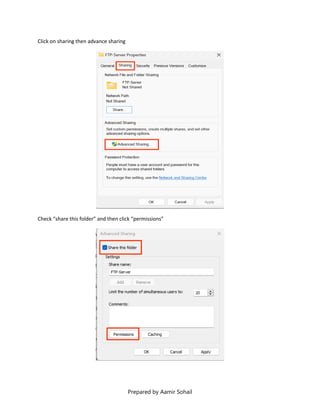 Prepared by Aamir Sohail
Click on sharing then advance sharing
Check “share this folder” and then click “permissions”
 