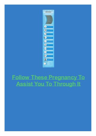 Follow These Pregnancy To
Assist You To Through It

 
