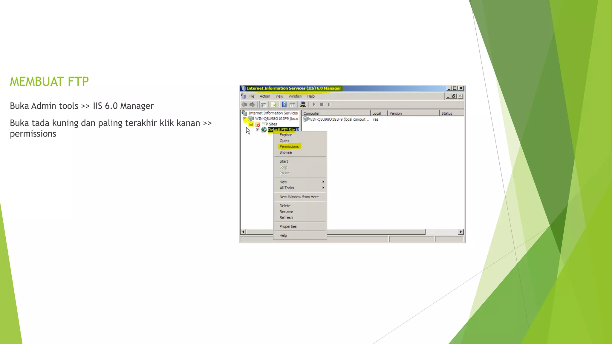 MEMBUAT FTP
Buka Admin tools >> IIS 6.0 Manager
Buka tada kuning dan paling terakhir klik kanan >>
permissions
 