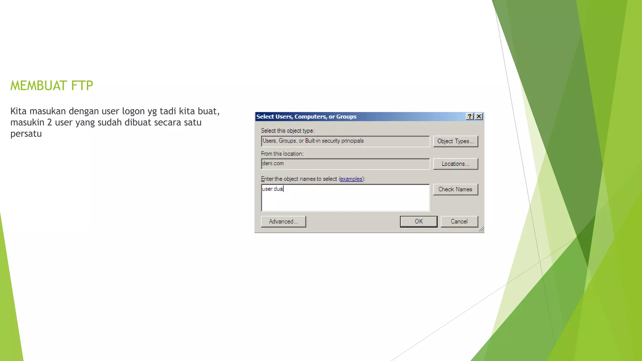 MEMBUAT FTP
Kita masukan dengan user logon yg tadi kita buat,
masukin 2 user yang sudah dibuat secara satu
persatu
 