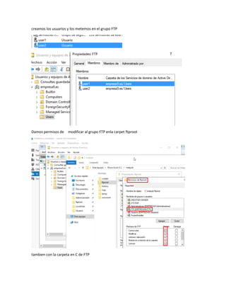 creamos los usuarios y los metemos en el grupo FTP
Damos permisos de modificar al grupo FTP enla carpet ftproot
tambien con la carpeta en C de FTP
 