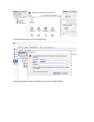 no me deja iniciar sesion con el usuarioanonious
compruebo q puedo acceder al servidor con el usuario local del servidor
 