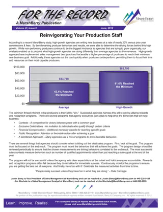 FOR THE RECORD
          A MarshBerry Publication
          Volume VI, Issue 6                                                                       June, 2012


                                   Reinvigorating Your Production Staff
 According to a recent MarshBerry study, high-growth agencies are writing new business at a rate of nearly 20% versus prior year
 commissions & fees. By benchmarking producer behaviors and results, we were able to determine the driving forces behind this high
 growth. While non-performing producers continue to be the biggest hindrance to agencies that are trying to grow organically, our
 analysis enabled us to pinpoint what high-growth agencies are doing differently than average agencies to drive revenue. High-growth
 agencies have implemented sales management best practices that enable a higher percentage of producers to reach their minimum
 new business goal. Additionally, these agencies cut the cord quickly when producers underperform, permitting them to focus their time
 and resources on their most capable producers.

     $100,000
                                                                                                                      $83,750
      $80,000

                                                       $53,750
      $60,000
                                                                                                                 61.6% Reached
                                                                                                                  the Minimum
      $40,000
                                                  43.4% Reached
      $20,000                                      the Minimum


                $0
                                                      Average                                                      High-Growth

 The common thread inherent in top producers is their will to “win.” Successful agencies harness this will to win by utilizing rewards
 and recognition programs. There are several programs that agency executives can utilize to help drive the behaviors that win new
 business:
     •	      Contests - A competition for victory between peers with a common goal
     •	      Exclusive Celebrations - An invitation to individuals who qualify through certain criteria
     •	      Financial Compensation – Additional monetary awards for reaching specific goals
     •	      Public Recognition - Attention or favorable notice after achieving a goal
     •	      A Combined Approach – Many agencies use a mix of programs to drive desirable behaviors

 There are several things that agencies should consider when building out the ideal sales program. First, look at the goal. The program
 must be focused on the end result. The program must incent the behaviors that will achieve the goals. The program design should be
 reviewed periodically to ensure that the chosen measurements are driving behaviors correlated to the end result. The most successful
 sales contests measure behaviors such as number of qualified appointments rather than just reaching a sales goal at the end of the
 year.
 The program will not be successful unless the agency sets clear expectations at the outset and holds everyone accountable. Rewards
 and recognition programs often fail because they do not allow for immediate success. Continuously monitor the programs to ensure
 you are getting the best out of everyone. And finally, have fun with it! Celebrate the measured activities from time to time.
                              “People rarely succeed unless they have fun in what they are doing.” – Dale Carnegie

  Justin Berry is Vice President of Sales Management at MarshBerry and can be reached at Justin.Berry@MarshBerry.com or 440-220-5431
     Jim Wochele is a Sales Management Analyst at MarshBerry and can be reached at Jim.Wochele@MarshBerry.com or 440-392-6559




            MarshBerry • 4420 Sherwin Road • Willoughby, Ohio 44094 • 800-426-2774 • www.MarshBerry.com • MarshBerry@MarshBerry.com
          No portion of this publication may be reproduced without express written consent from Marsh, Berry & Company, Inc.  All rights reserved © 2012.

                                                   For a complete library of reports and newsletter back issues,
Learn. Improve. Realize.                                   please visit www.MarshBerry.com/Articles.
 