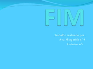 Trabalho realizado por: Ana Margarida nº 4 Catarina nº7  