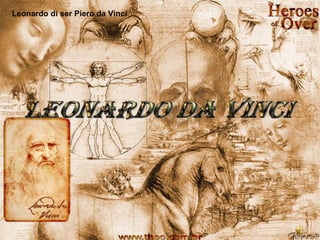 Leonardo da Vinci Leonardo di ser Piero da Vinci   