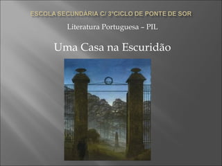 Literatura Portuguesa – PIL Uma Casa na Escuridão 