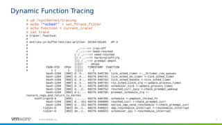 5©2019 VMware, Inc.
Dynamic Function Tracing
# cd /sys/kernel/tracing
# echo ‘*sched*’ > set_ftrace_filter
# echo function...