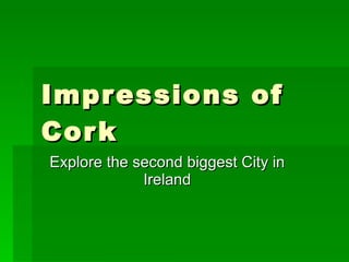 Impressions of Cork Explore the second biggest City in Ireland 
