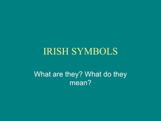IRISH SYMBOLS What are they? What do they mean? 