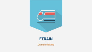 FTRAIN
On train delivery
 