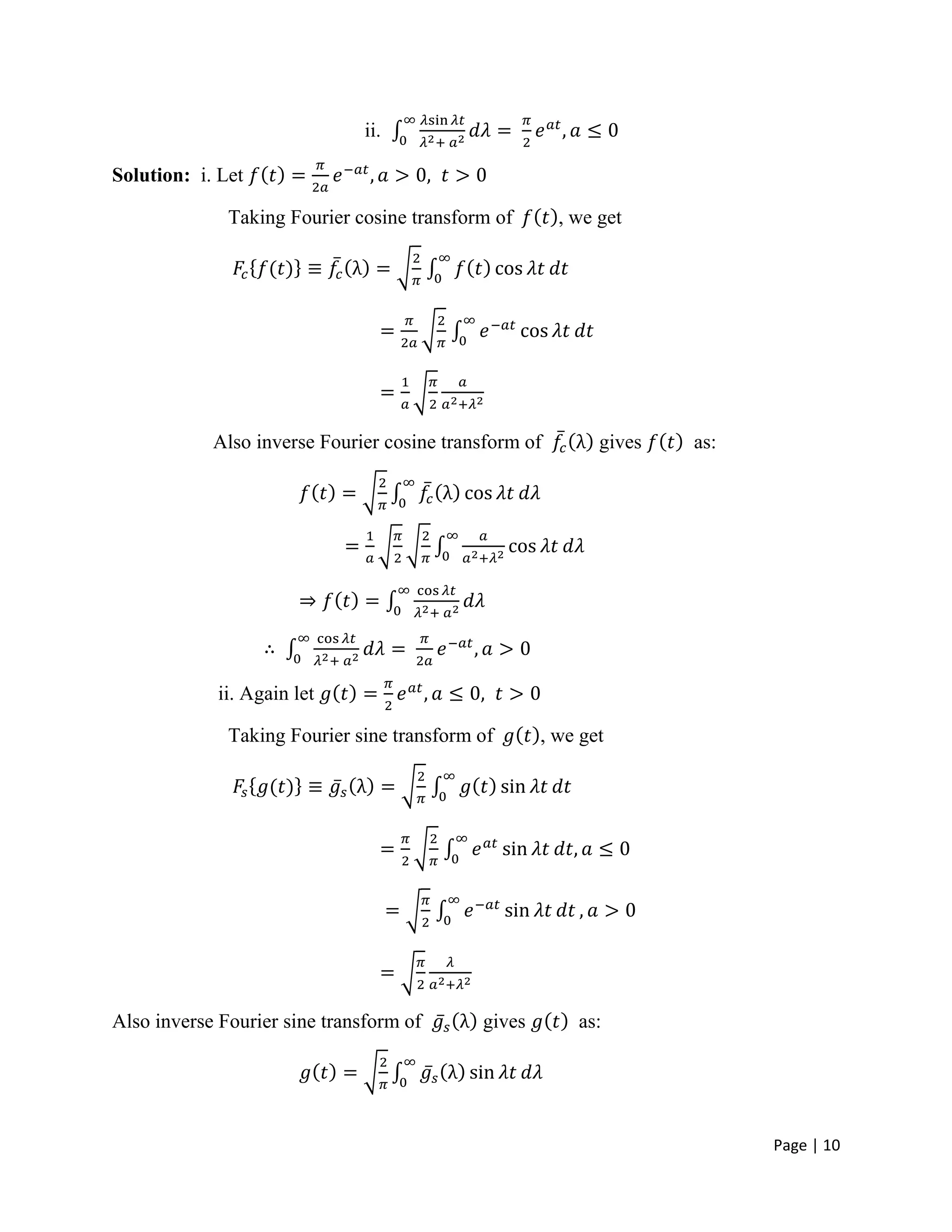 Page | 10
ii.
Solution: i. Let
Taking Fourier cosine transform of , we get
Also inverse Fourier cosine transform of gives as:
ii. Again let
Taking Fourier sine transform of , we get
Also inverse Fourier sine transform of gives as:
 