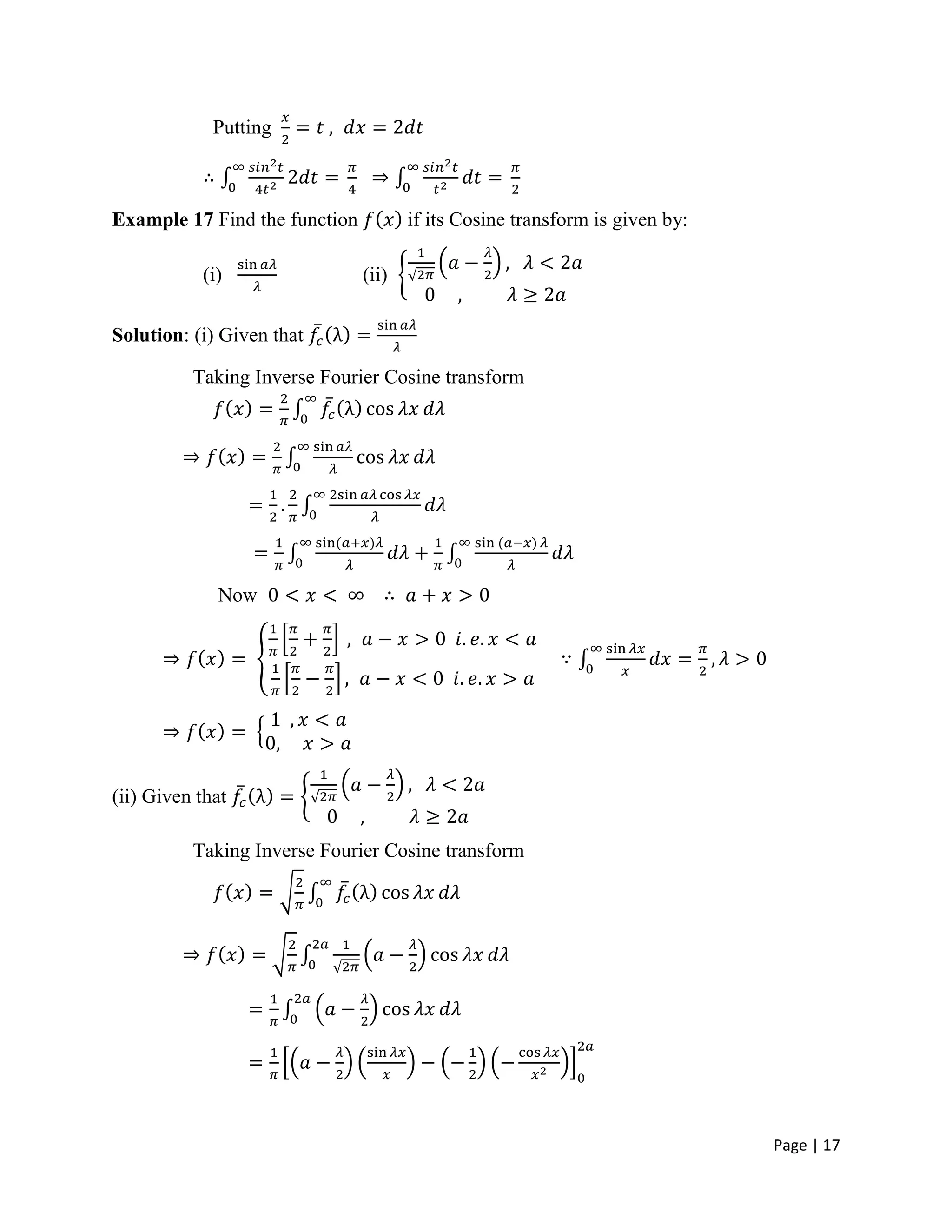 Page | 17
Putting
Example 17 Find the function if its Cosine transform is given by:
(i) (ii)
Solution: (i) Given that
Taking Inverse Fourier Cosine transform
Now
(ii) Given that
Taking Inverse Fourier Cosine transform
 
