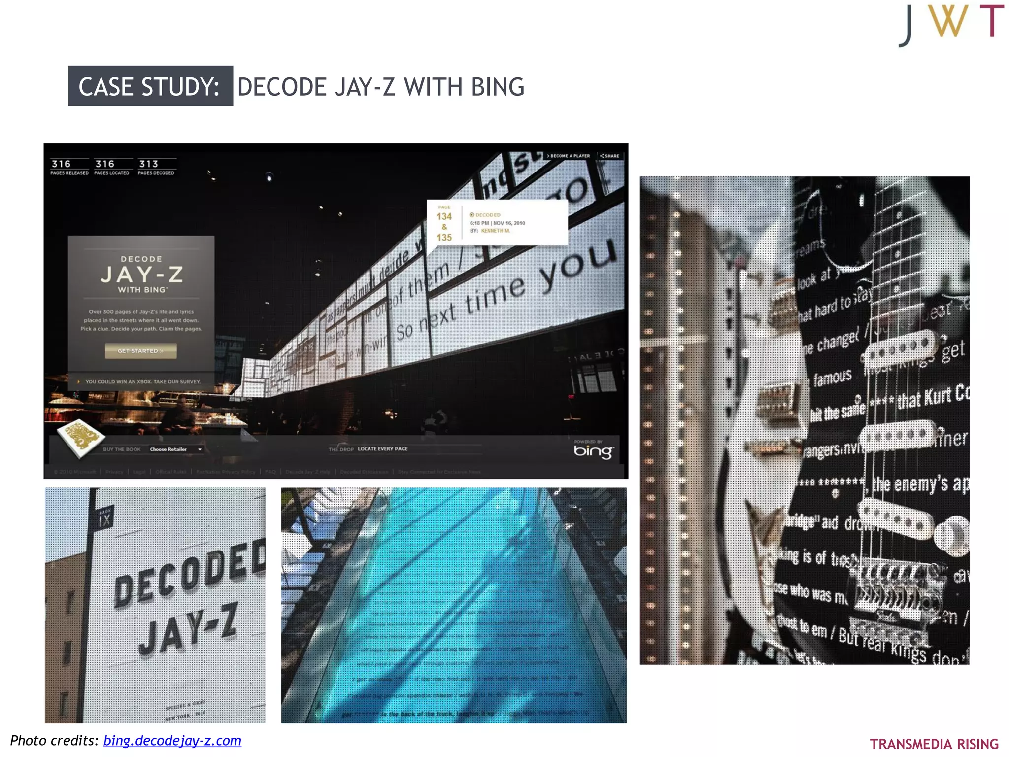 CASE STUDY: DECODE JAY-Z WITH BING




Photo credits: bing.decodejay-z.com            TRANSMEDIA RISING
 