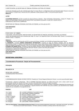 Ano II - Número 125                                     Curitiba, quinta-feira, 8 de julho de 2010                                                Página 36

O DIRETOR-GERAL DA SECRETARIA DO TRIBUNAL REGIONAL ELEITORAL DO PARANÁ

usando das atribuições que lhe são conferidas pelo artigo 16, incisos VIII e IX , do Regimento Interno da Secretaria deste Tribunal e de acordo
com a Portaria nº 216/2010 de 21 de junho de 2010, publicada no Diário Oficial do União nº 120, de 25 de junho de 2010
RESOLVE

LOTAR

CLAUDEMAR MARIUCCI, servidor ocupante do cargo de Técnico Judiciário – Área de Atividade: Administrativa – Classe “A”, Padrão 1, do
Quadro de Pessoal deste Tribunal, junto ao Cartório da 92ª Zona Eleitoral de Goioerê, a contar de 01 de julho de 2010.
PUBLIQUE-SE, ANOTE-SE E CUMPRA-SE.

SECRETARIA DO TRIBUNAL REGIONAL ELEITORAL DO PARANÁ, em 02 de julho de 2010.

IVAN GRADOWSKI
Diretor-Geral



P O R T A R I A N.º 178/2010
O BACHAREL IVAN GRADOWSKI, DIRETOR-GERAL DA SECRETARIA DO TRIBUNAL REGIONAL ELEITORAL DO PARANÁ,
usando das atribuições que lhe são conferidas pelo artigo 16, inciso X, do Regimento Interno da Secretaria deste Tribunal, e considerando o
contido no PAD n.º 5192/2010,

RESOLVE
I- REVOGAR, a partir do dia 08 de julho de 2010, os termos da Portaria 154/2009, de 01/07/2009 da Direção-Geral deste Tribunal;
II- DESIGNAR a servidora MARCIA MARGARETH BITTENCOURT, ocupante do cargo de Técnico Judiciário, Área de Atividade
Administrativa, Classe “C”, Padrão 15 do Quadro de Pessoal deste Tribunal, para substituir Andréa Castelo Branco Vidal Vieira, como Chefe da
Seção de Análise e Execução Financeira, nível FC-06, durante suas férias, faltas, impedimentos e afastamentos, e, na sua falta, a servidora
ELIZABETH DE SENNA VALLE, ocupante do cargo de Analista Judiciário, Área de Atividade Administrativa, Classe “C”, Padrão 15 do Quadro
de Pessoal do TRE de Minas Gerais e removida para este Tribunal, a partir do dia 08 de julho de 2010.
PUBLIQUE-SE, ANOTE-SE E CUMPRA-SE.
SECRETARIA DO TRIBUNAL REGIONAL ELEITORAL DO PARANÁ, em 02 de julho de 2010.
IVAN GRADOWSKI
Diretor-Geral



SECRETARIA JUDICIÁRIA


 Coordenadoria Processual - Seção de Processamento

Intimações


RELAÇÃO Nº 90

SECRETARIA JUDICIÁRIA
COORDENADORIA PROCESSUAL

EDITAL

A DESEMBARGADORA REGINA AFONSO PORTES, Presidente do Tribunal Regional Eleitoral do Paraná, no uso de suas atribuições legais,

Considerando o disposto na Resolução - TSE nº 23.089/09 (Calendário Eleitoral), que define 05 de julho como a data a partir da qual
permanecerão abertas aos sábados, domingos e feriados a Secretaria deste Tribunal, em regime de plantão;
FAZ SABER a todos que o presente virem ou dele tiverem conhecimento e, em especial, às partes e advogados integrantes dos processos que
tramitam perante esta Corte, que fica estabelecida a seguinte ESCALA DE PLANTÃO dos juízes auxiliares, para atendimento das medidas
urgentes de sua competência, nos seguintes termos:

PERÍODO                                               JUIZ

10 e 11/julho                   DR. LUCIANO CARRASCO FALAVINHA SOUZA
17 e 18/julho                   DR. JUAN DANIEL PEREIRA SOBREIRO
24 e 25/julho                   DR. NICOLAU KONKEL JUNIOR
31/julho e 01/agosto            DR. LUCIANO CARRASCO FALAVINHA SOUZA
07, 08 e 11/agosto              DR. JUAN DANIEL PEREIRA SOBREIRO
14 e 15/agosto                  DR. NICOLAU KONKEL JUNIOR
21 e 22/agosto                  DR. LUCIANO CARRASCO FALAVINHA SOUZA
28 e 29/agosto                  DR. JUAN DANIEL PEREIRA SOBREIRO

Diário da Justiça Eleitoral - Tribunal Regional Eleitoral do Paraná. Documento assinado digitalmente conforme MP n. 2.200-2/2001 de 24.8.2001, que institui a
                  Infra-estrutura de Chaves Públicas Brasileira - ICP-Brasil, podendo ser acessado no endereço eletrônico http://www.tse.gov.br
 