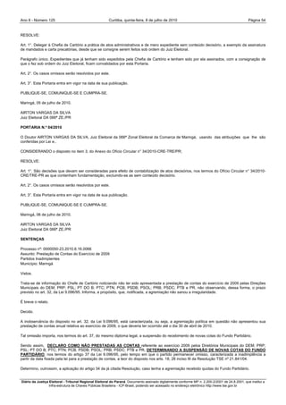 Ano II - Número 125                                     Curitiba, quinta-feira, 8 de julho de 2010                                                Página 54


RESOLVE:

Art. 1°. Delegar à Chefia de Cartório a prática de atos administrativos e de mero expediente sem conteúdo decisório, a exemplo da assinatura
de mandados e carta precatórias, desde que se consigne serem feitos sob ordem do Juiz Eleitoral.

Parágrafo único. Expedientes que já tenham sido expedidos pela Chefia de Cartório e tenham sido por ela assinados, com a consignação de
que o fez sob ordem do Juiz Eleitoral, ficam convalidados por esta Portaria.

Art. 2°. Os casos omissos serão resolvidos por este.

Art. 3°. Esta Portaria entra em vigor na data de sua publicação.

PUBLIQUE-SE, COMUNIQUE-SE E CUMPRA-SE.

Maringá, 05 de julho de 2010.

AIRTON VARGAS DA SILVA
Juiz Eleitoral DA 066ª ZE./PR

PORTARIA N.º 04/2010

O Doutor AIRTON VARGAS DA SILVA, Juiz Eleitoral da 066ª Zonal Eleitoral da Comarca de Maringá, usando das atribuições que lhe são
conferidas por Lei e..

CONSIDERANDO o disposto no item 3, do Anexo do Ofício Circular n° 34/2010-CRE-TRE/PR;

RESOLVE:

Art. 1°. São decisões que devam ser consideradas para efeito de contabilização de atos decisórios, nos termos do Ofício Circular n° 34/2010-
CRE/TRE-PR as que contenham fundamentação, excluindo-se as sem conteúdo decisório.

Art. 2°. Os casos omissos serão resolvidos por este.

Art. 3°. Esta Portaria entra em vigor na data de sua publicação.

PUBLIQUE-SE, COMUNIQUE-SE E CUMPRA-SE.

Maringá, 06 de julho de 2010.

AIRTON VARGAS DA SILVA
Juiz Eleitoral DA 066ª ZE./PR

SENTENÇAS

Processo nº: 0000050-23.2010.6.16.0066
Assunto: Prestação de Contas do Exercício de 2009
Partidos Inadimplentes
Município: Maringá

Vistos.

Trata-se de informação do Chefe de Cartório noticiando não ter sido apresentada a prestação de contas do exercício de 2009 pelas Direções
Municipais do DEM; PRP; PSL; PT DO B; PTC; PTN; PCB; PSDB; PSOL; PRB; PSDC; PTB e PR, não observando, dessa forma, o prazo
previsto no art. 32, da Lei 9.096/95. Informa, a propósito, que, notificada, a agremiação não sanou a irregularidade.

É breve o relato.

Decido.

A inobservância do disposto no art. 32, da Lei 9.096/95, está caracterizada, ou seja, a agremiação política em questão não apresentou sua
prestação de contas anual relativa ao exercício de 2009, o que deveria ter ocorrido até o dia 30 de abril de 2010.

Tal omissão importa, nos termos do art. 37, do mesmo diploma legal, a suspensão do recebimento de novas cotas do Fundo Partidário.

Sendo assim, DECLARO COMO NÃO PRESTADAS AS CONTAS referente ao exercício 2009 pelos Diretórios Municipais do DEM; PRP;
PSL; PT DO B; PTC; PTN; PCB; PSDB; PSOL; PRB; PSDC; PTB e PR, DETERMINANDO A SUSPENSÃO DE NOVAS COTAS DO FUNDO
PARTIDÁRIO, nos termos do artigo 37 da Lei 9.096/95, pelo tempo em que o partido permanecer omisso, caracterizada a inadimplência a
partir da data fixada pela lei para a prestação de contas, a teor do disposto nos arts. 18, 28 inciso III da Resolução TSE nº 21.841/04.

Determino, outrossim, a aplicação do artigo 34 da já citada Resolução, caso tenha a agremiação recebido quotas do Fundo Partidário.


Diário da Justiça Eleitoral - Tribunal Regional Eleitoral do Paraná. Documento assinado digitalmente conforme MP n. 2.200-2/2001 de 24.8.2001, que institui a
                  Infra-estrutura de Chaves Públicas Brasileira - ICP-Brasil, podendo ser acessado no endereço eletrônico http://www.tse.gov.br
 