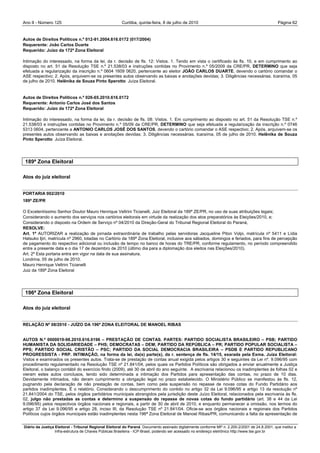 Ano II - Número 125                                     Curitiba, quinta-feira, 8 de julho de 2010                                                Página 62


Autos de Direitos Políticos n.º 012-91.2004.616.0172 (017/2004)
Requerente: João Carlos Duarte
Requerido: Juízo da 172ª Zona Eleitoral

Intimação do interessado, na forma da lei, da r. decisão de fls. 12: Vistos. 1. Tendo em vista o certificado às fls. 10, e em cumprimento ao
disposto no art. 51 da Resolução TSE n.º 21.538/03 e instruções contidas no Provimento n.º 05/2009 da CRE/PR, DETERMINO que seja
efetuada a regularização da inscrição n.º 0604 1609 0620, pertencente ao eleitor JOÃO CARLOS DUARTE, devendo o cartório comandar o
ASE respectivo; 2. Após, arquivem-se os presentes autos observando as baixas e anotações devidas; 3. Diligências necessárias. Icaraíma, 05
de julho de 2010. Helênika de Souza Pinto Sperotto Juíza Eleitoral.


Autos de Direitos Políticos n.º 026-65.2010.616.0172
Requerente: Antonio Carlos José dos Santos
Requerido: Juízo da 172ª Zona Eleitoral

Intimação do interessado, na forma da lei, da r. decisão de fls. 08: Vistos. 1. Em cumprimento ao disposto no art. 51 da Resolução TSE n.º
21.538/03 e instruções contidas no Provimento n.º 05/09 da CRE/PR, DETERMINO que seja efetuada a regularização da inscrição n.º 0746
5313 0604, pertencente a ANTONIO CARLOS JOSÉ DOS SANTOS, devendo o cartório comandar o ASE respectivo; 2. Após, arquivem-se os
presentes autos observando as baixas e anotações devidas; 3. Diligências necessárias. Icaraíma, 05 de julho de 2010. Helênika de Souza
Pinto Sperotto Juíza Eleitoral.




 189ª Zona Eleitoral

Atos do juiz eleitoral


PORTARIA 002/2010
189ª ZE/PR

O Excelentíssimo Senhor Doutor Mauro Henrique Veltrini Ticianelli, Juiz Eleitoral da 189ª ZE/PR, no uso de suas atribuições legais;
Considerando o aumento dos serviços nos cartórios eleitorais em virtude da realização dos atos preparatórios às Eleições/2010, e;
Considerando o disposto na Ordem de Serviço nº 04/2010 da Direção-Geral do Tribunal Regional Eleitoral do Paraná,
RESOLVE:
Art. 1º AUTORIZAR a realização de jornada extraordinária de trabalho pelas servidoras Jacqueline Piton Volpi, matrícula nº 5411 e Lídia
Hatsuko Ijiri, matrícula nº 2960, lotadas no Cartório da 189ª Zona Eleitoral, inclusive aos sábados, domingos e feriados, para fins de percepção
de pagamento do respectivo adicional ou inclusão de tempo no banco de horas do TRE/PR, conforme regulamento, no período compreendido
entre a presente data e o dia 17 de dezembro de 2010 (último dia para a diplomação dos eleitos nas Eleições/2010).
Art. 2º Esta portaria entra em vigor na data de sua assinatura.
Londrina, 05 de julho de 2010.
Mauro Henrique Veltrini Ticianelli
Juiz da 189ª Zona Eleitoral




 196ª Zona Eleitoral

Atos do juiz eleitoral


RELAÇÃO Nº 08/2010 - JUÍZO DA 196ª ZONA ELEITORAL DE MANOEL RIBAS


AUTOS N.º 0000019-98.2010.616.0196 – PRESTAÇÃO DE CONTAS. PARTES: PARTIDO SOCIALISTA BRASILEIRO – PSB; PARTIDO
HUMANISTA DA SOLIDARIEDADE – PHS; DEMOCRATAS – DEM; PARTIDO DA REPÚBLICA – PR; PARTIDO POPULAR SOCIALISTA –
PPS; PARTIDO SOCIAL CRISTÃO – PSC; PARTIDO DA SOCIAL DEMOCRACIA BRASILEIRA – PSDB E PARTIDO REPUBLICANO
PROGRESSISTA - PRP. INTIMAÇÃO, na forma da lei, da(s) parte(s), da r. sentença de fls. 14/15, exarada pela Exma. Juíza Eleitoral:
Vistos e examinados os presentes autos. Trata-se de prestação de contas anual exigida pelos artigos 30 e seguintes da Lei nº. 9.096/95 com
procedimento regulamentado na Resolução TSE nº 21.841/04, pelos quais os Partidos Políticos são obrigados a enviar anualmente a Justiça
Eleitoral, o balanço contábil do exercício findo (2009), até 30 de abril do ano seguinte. A escrivania relacionou os inadimplentes às folhas 02 e
vieram estes autos conclusos, tendo sido determinada a intimação dos Partidos para apresentação das contas, no prazo de 10 dias.
Devidamente intimados, não deram cumprimento a obrigação legal no prazo estabelecido. O Ministério Público se manifestou às fls. 12,
pugnando pela declaração de não prestação de contas, bem como pela suspensão no repasse de novas cotas do Fundo Partidário aos
partidos inadimplentes. É o relatório. Considerando o descumprimento do contido no artigo 32 da Lei 9.096/95 e artigo 13 da resolução nº
21.841/2004 do TSE, pelos órgãos partidários municipais abrangidos pela jurisdição deste Juízo Eleitoral, relacionados pela escrivania às fls.
02, julgo não prestadas as contas e determino a suspensão do repasse de novas cotas do fundo partidário (art. 38 e 44 da Lei
9.096/95) pelos respectivos órgãos nacionais e regionais, a partir de 30 de abril de 2010, e enquanto permanecer a omissão, nos termos do
artigo 37 da Lei 9.096/95 e artigo 28, inciso III, da Resolução TSE nº 21.841/04. Oficie-se aos órgãos nacionais e regionais dos Partidos
Políticos cujos órgãos municipais estão inadimplentes nesta 196ª Zona Eleitoral de Manoel Ribas/PR, comunicando a falta da apresentação de


Diário da Justiça Eleitoral - Tribunal Regional Eleitoral do Paraná. Documento assinado digitalmente conforme MP n. 2.200-2/2001 de 24.8.2001, que institui a
                  Infra-estrutura de Chaves Públicas Brasileira - ICP-Brasil, podendo ser acessado no endereço eletrônico http://www.tse.gov.br
 