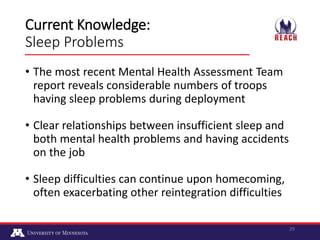 Current Knowledge:
Sleep Problems
• The most recent Mental Health Assessment Team
report reveals considerable numbers of t...