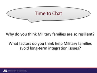 7
Why do you think Military families are so resilient?
What factors do you think help Military families
avoid long-term in...