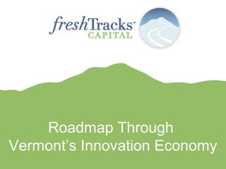 Roadmap Through
Vermont’s Innovation Economy
 