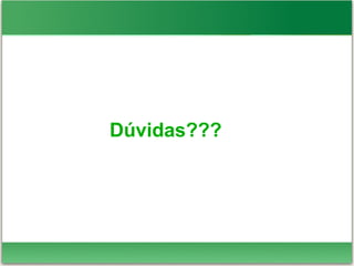 Dúvidas???
 