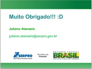 Muito Obrigado!!! :D
Juliano Atanazio
juliano777@gmail.com
 