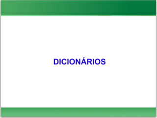 DICIONÁRIOS
 