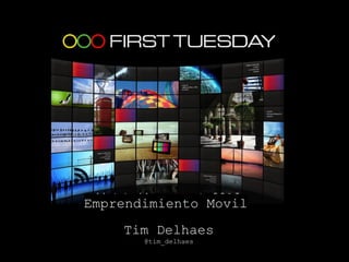 Emprendimiento Movil
    Tim Delhaes
       @tim_delhaes
 