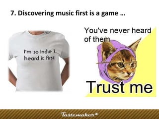 7. Discovering music first is a game …
 