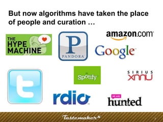 But now algorithms have taken the place
of people and curation …




                                          7
 