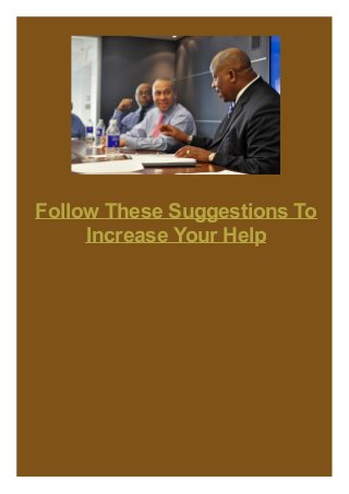 Follow These Suggestions To
Increase Your Help
 