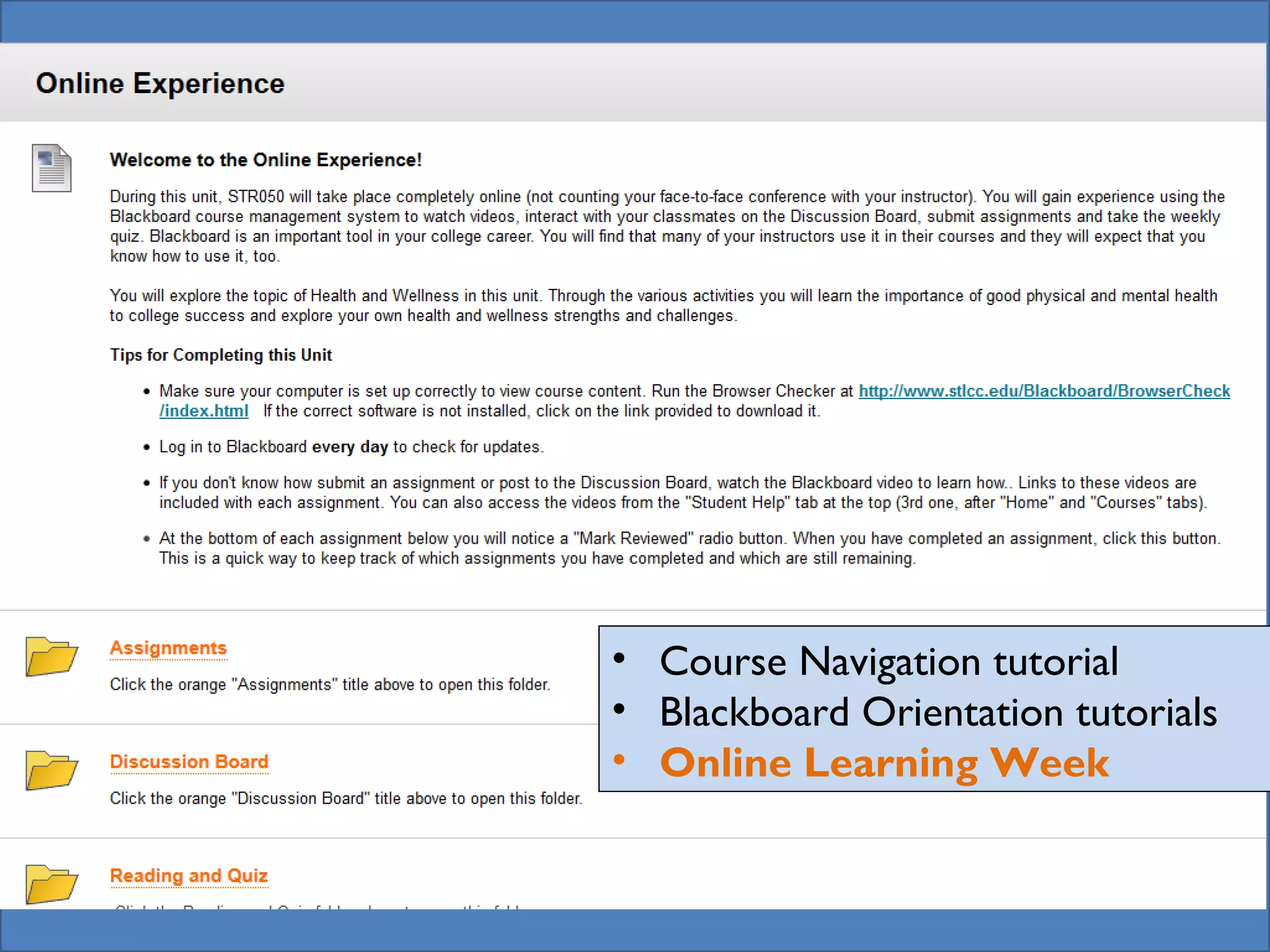 Online Week

• Course Navigation tutorial
• Blackboard Orientation tutorials
• Online Learning Week

 