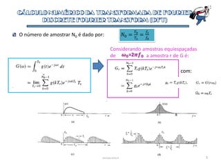 2012/2013
O número de amostrar N0 é dado por: 𝑁0 =
𝑇0
𝑇𝑠
=
𝑓𝑠
𝑓0
Considerando amostras equiespaçadas
de a amostra r de G é:𝝎 𝟎=2𝝅𝒇 𝟎
com:
5
B
 