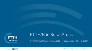 FTTH/B in Rural Areas
FTTH Virtual Conference 2021 – September 15-16, 2021
With thanks to
 