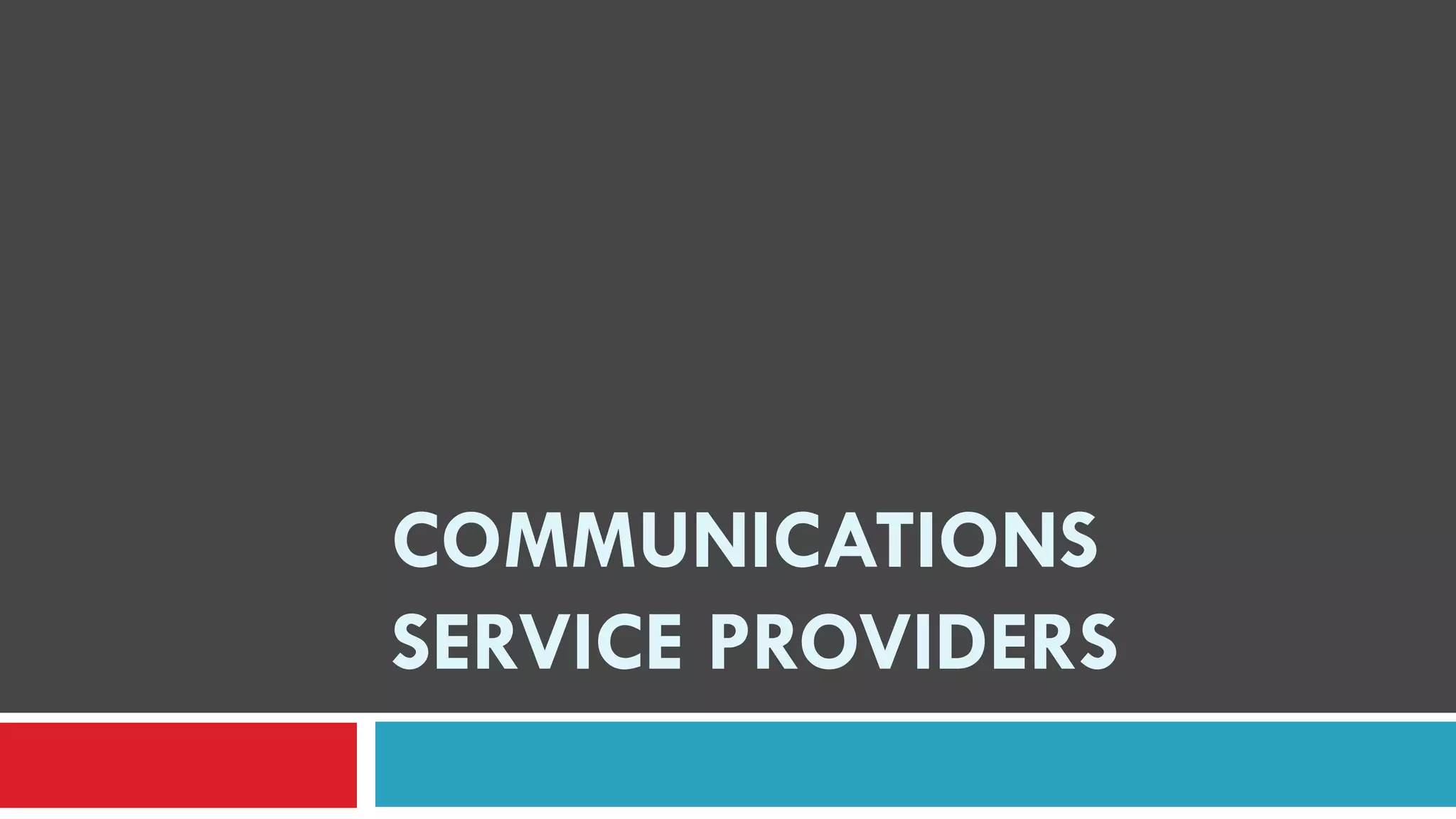 COMMUNICATIONS
SERVICE PROVIDERS
 