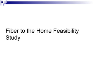 Fiber to the Home Feasibility Study 