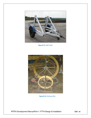 FTTH Development Manual/Part 1: FTTH Design & Installation Ch6 - 10
Figure 6-13: Cable Trailer
Figure 6-14: Continuous Rod
 