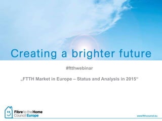 #ftthwebinar
„FTTH Market in Europe – Status and Analysis in 2015“
 