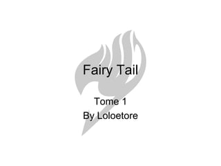 Fairy Tail Tome 1 By Loloetore 