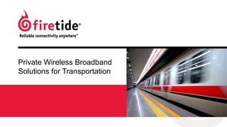 Private Wireless Broadband
Solutions for Transportation

 