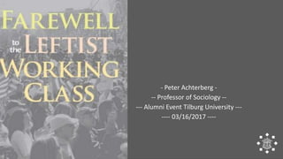 - Peter Achterberg -
-- Professor of Sociology --
--- Alumni Event Tilburg University ---
---- 03/16/2017 ----
 