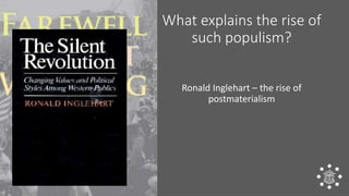 What explains the rise of
such populism?
Ronald Inglehart – the rise of
postmaterialism
 