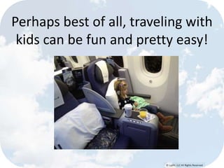 © Lypht, LLC All Rights Reserved
Perhaps best of all, traveling with
kids can be fun and pretty easy!
 