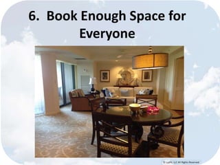6. Book Enough Space for 
© Lypht, LLC All Rights Reserved 
Everyone 
 