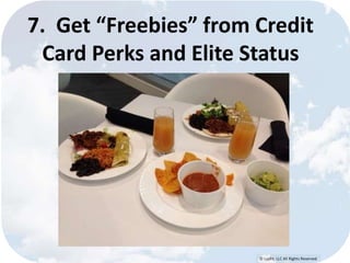7. Get “Freebies” from Credit 
Card Perks and Elite Status 
© Lypht, LLC All Rights Reserved 
 