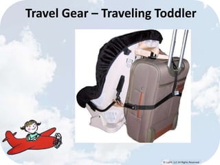 Travel Gear – Traveling Toddler 
© Lypht, LLC All Rights Reserved 
 