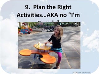 © Lypht, LLC All Rights Reserved 
9. Plan the Right 
Activities…AKA no “I’m 
Boreds” 
 