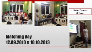 Some Pictures
of Event

Matching day
12.09.2013 & 10.10.2013

 