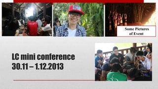 Some Pictures
of Event

LC mini conference
30.11 – 1.12.2013

 