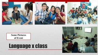 Some Pictures
of Event

Language x class

 